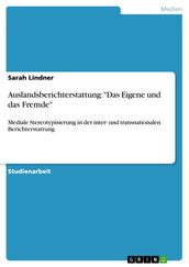 Auslandsberichterstattung:  Das Eigene und das Fremde 