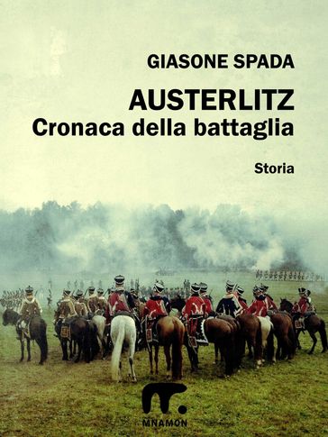 Austerlitz: Cronaca della battaglia - Giasone Spada
