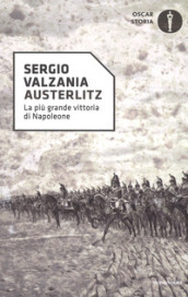 Austerlitz. La più grande vittoria di Napoleone