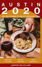 Austin: 2020 - The Food Enthusiast s Complete Restaurant Guide