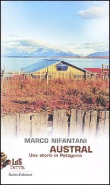 Austral. Una storia in Patagonia - Marco Nifantani