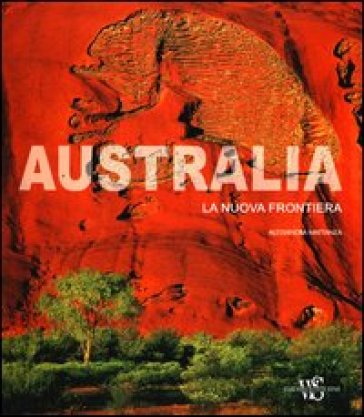 Australia. La nuova frontiera - Alessandra Mattanza