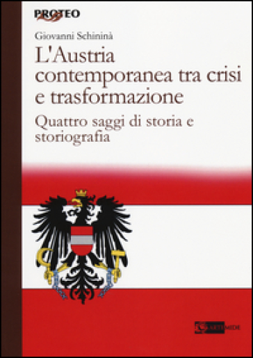 L'Austria contemporanea tra crisi e trasformazione. Quattro saggi di storia e storiografia - Giovanni Schininà