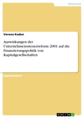 Auswirkungen der Unternehmenssteuerreform 2001 auf die Finanzierungspolitik von Kapitalgesellschaften