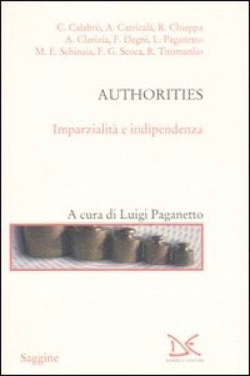 Authorities. Imparzialità e indipendenza - Antonio Catricalà - Luigi Paganetto