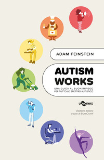 Autism works. Una guida al buon impiego per tutto lo spettro autistico - Adam Feinstein