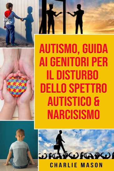 Autismo, Guida ai Genitori per il Disturbo dello Spettro Autistico & Narcisismo - Charlie Mason