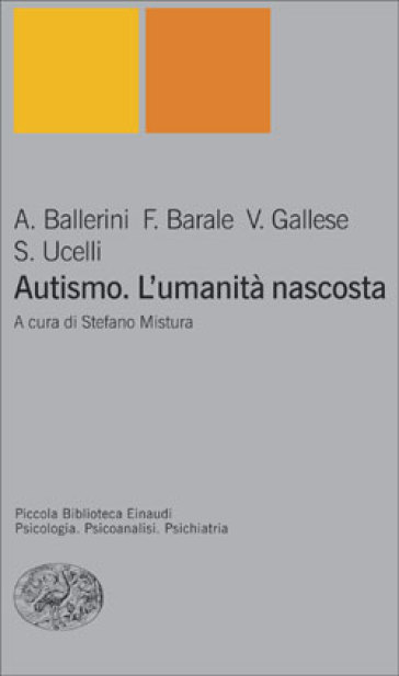 Autismo. L'umanità nascosta - Arnaldo Ballerini - Francesco Barale - Vittorio Gallese - Stefano Ucelli
