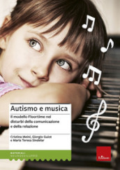 Autismo e musica. Il modello Floortime nei disturbi della comunicazione e della relazione. Nuova ediz. Con espansione online