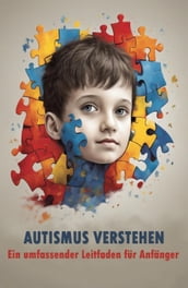 Autismus verstehen: Ein umfassender Leitfaden für Anfänger