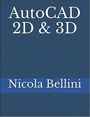 AutoCAD 2D & 3D - Nicola Bellini