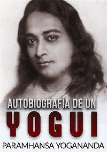 Autobiografía de un yogui - Yogananda (Swami) Paramhansa