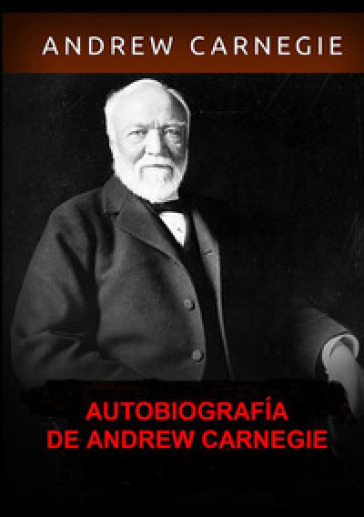 Autobiografia - Andrew Carnegie