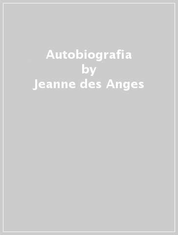 Autobiografia - Jeanne des Anges