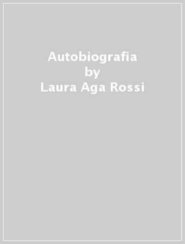 Autobiografia - Laura Aga-Rossi