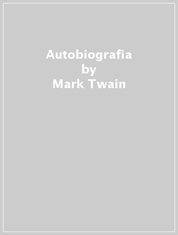 Autobiografia - Mark Twain