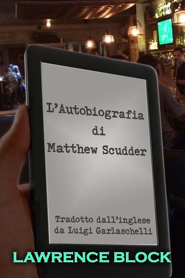 L'Autobiografia di Matthew Scudder - Lawrence Block