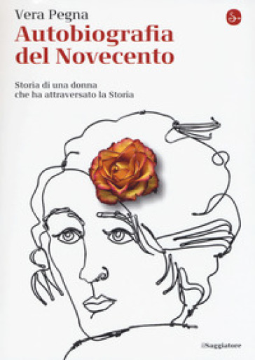 Autobiografia del Novecento. Storia di una donna che ha attraversato la Storia - Vera Pegna