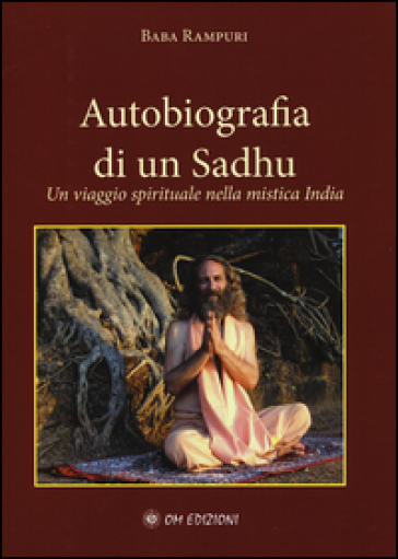 Autobiografia di un Sadhu. Un viagio spirituale nella mistica India - Baba Rampuri