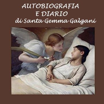 Autobiografia e diario di Santa Gemma Galgani - Gemma Galgani