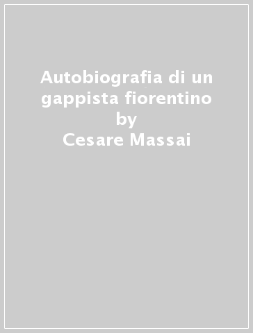Autobiografia di un gappista fiorentino - Cesare Massai