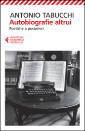 Autobiografie altrui. Poetiche a posteriori