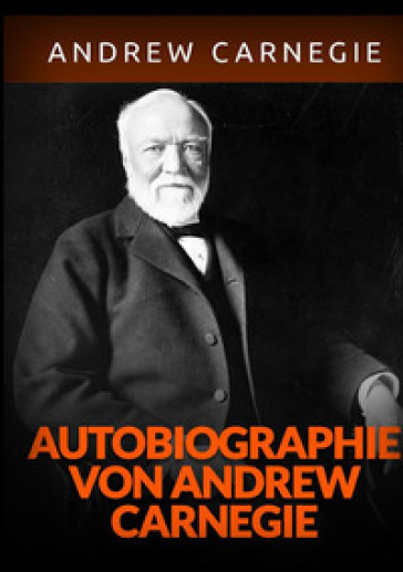 Autobiographie - Andrew Carnegie