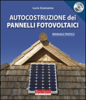 Autocostruzione dei pannelli fotovoltaici. Con DVD