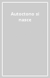 Autoctono si nasce