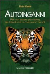 Autoinganni. Per non essere più vittime dei tranelli che ci costruiamo da soli