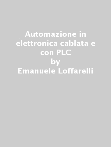 Automazione in elettronica cablata e con PLC - Emanuele Loffarelli