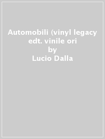 Automobili (vinyl legacy edt. vinile ori - Lucio Dalla