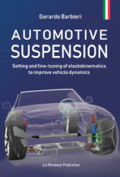 Automotive suspension. Setting and fine-tuning of elastokinematics to improve vehicle dynamics. Ediz. illustrata