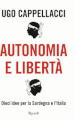 Autonomia e libertà. Dieci idee per la Sardegna e l Italia