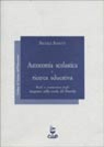 Autonomia scolastica e ricerca educativa. Ruoli e conoscenze degli insegnanti nella scuola del Duemila - Michele Biasutti