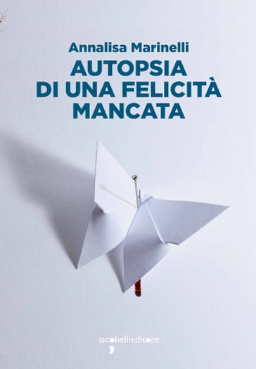 Autopsia di una felicità mancata - Annalisa Marinelli