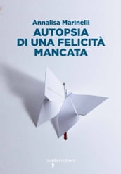 Autopsia di una felicità mancata