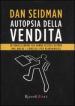 Autopsia della vendita. 50 tragici errori che hanno ucciso l affare (ma anche i consigli per rianimarlo)