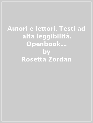 Autori e lettori. Testi ad alta leggibilità. Openbook. Per la Scuola media. Con e-book. Con espansione online. Vol. 2 - Rosetta Zordan