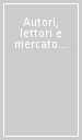 Autori, lettori e mercato nella modernità letteraria. 1.