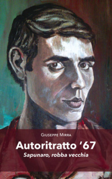 Autoritratto '67. Sapunaro, robba vecchia - Giuseppe Mirra