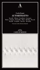 Autoritratto. Accardi, Alviani, Castellani, Consagra, Fabro, Fontana, Kounellis, Nigro, Paolini, Pascali, Rotella, Scarpitta, Turcato, Twombly