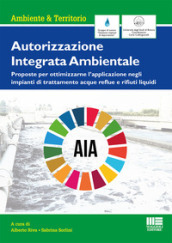 Autorizzazione Integrata Ambientale. Proposte per ottimizzarne l applicazione negli impianti di trattamento acque reflue e rifiuti liquidi