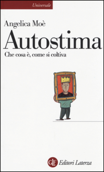 Autostima. Che cosa è, come si coltiva - Angelica Moè