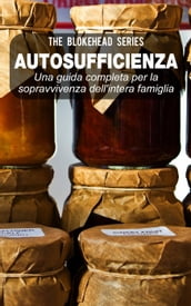 Autosufficienza: Una guida completa per la sopravvivenza dell intera famiglia!