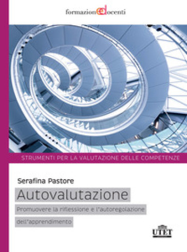 Autovalutazione. Promuovere la riflessione e l'autoregolazione dell'apprendimento - Serafina Pastore