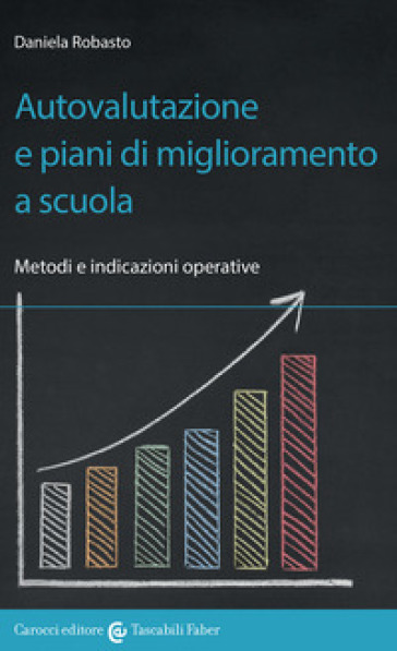 Autovalutazione e piani di miglioramento a scuola. Metodi e indicazioni operative - Daniela Robasto