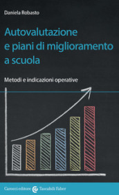 Autovalutazione e piani di miglioramento a scuola. Metodi e indicazioni operative