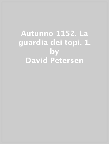 Autunno 1152. La guardia dei topi. 1. - David Petersen