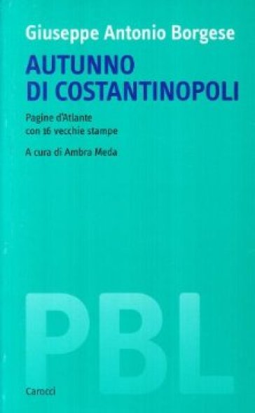 Autunno di Costantinopoli. Pagine d'atlante con 16 vecchie stampe - Giuseppe A. Borgese